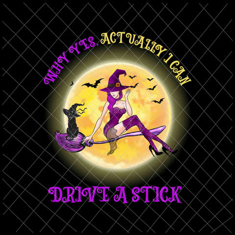 Why Yes Actually I Can Drive A Stick Png, Funny Witch Halloween Png, Witch Sexy Png, Halloween Png, Scream Png