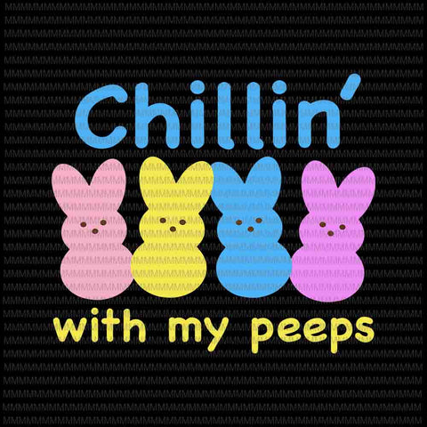 Easter day svg, Chillin' With My Peeps Svg, Bunny Peeps Quarantine, Bunny Easter Day Svg basket
