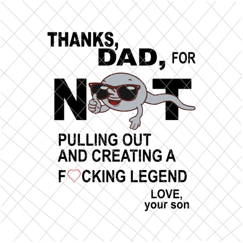 Thanks Dad For Not Pulling Out And Creating A Legend Svg