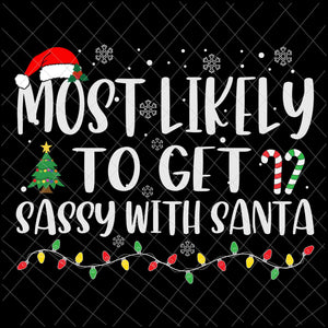 Most Likely To Get Sassy With Santa Svg, Family Christmas Svg, Most Likely Svg, Family Xmas Svg, Quote Christmas