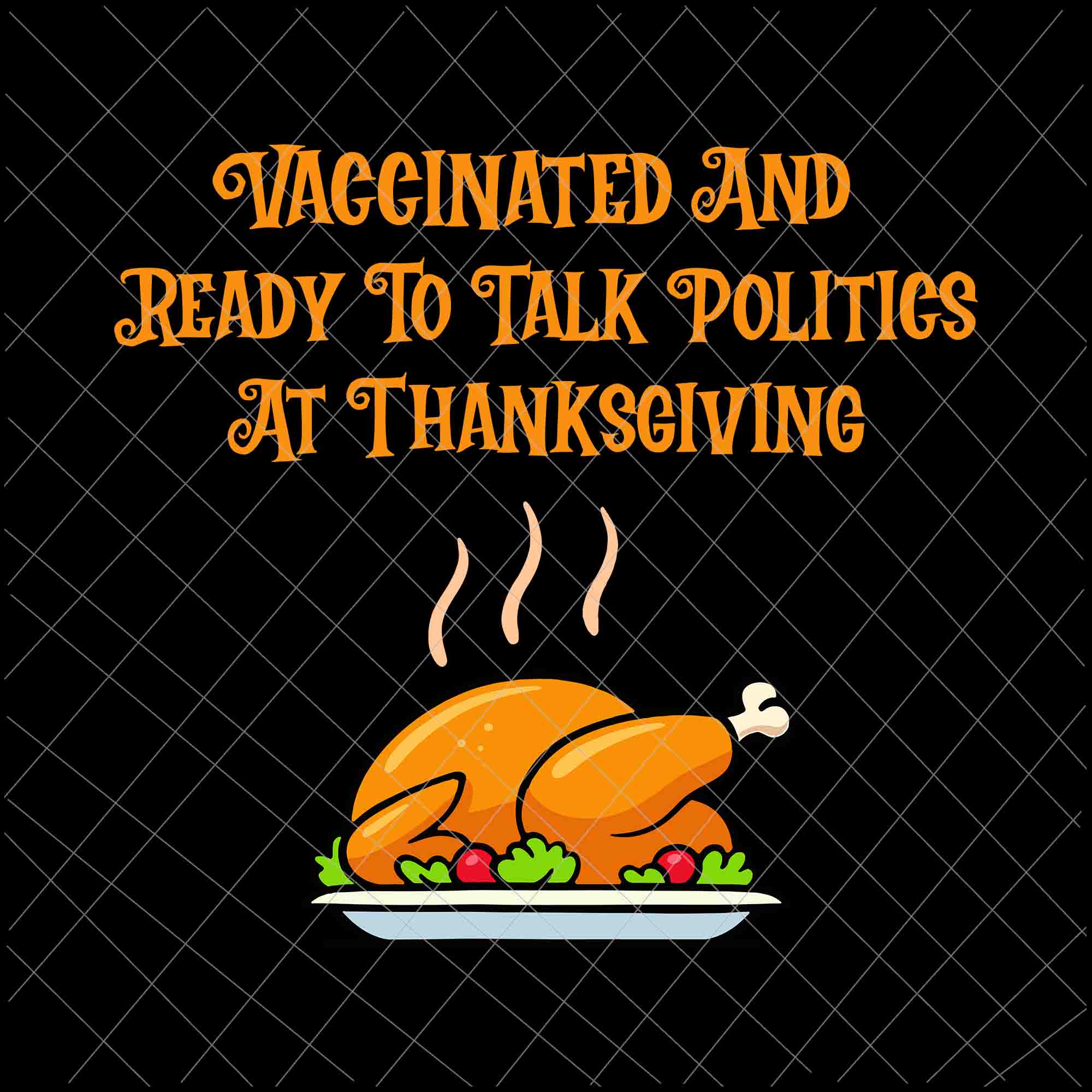 Vaccinated And Ready To Talk Politics At Thanksgiving Svg, Funny Quote Thanksgiving, Vaccinated Thanksgiving Svg