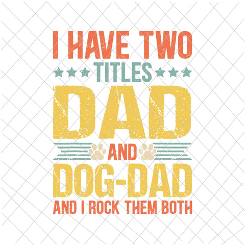 I Have Two Titles Dad And Dog Dad Svg, Puppy Father Svg