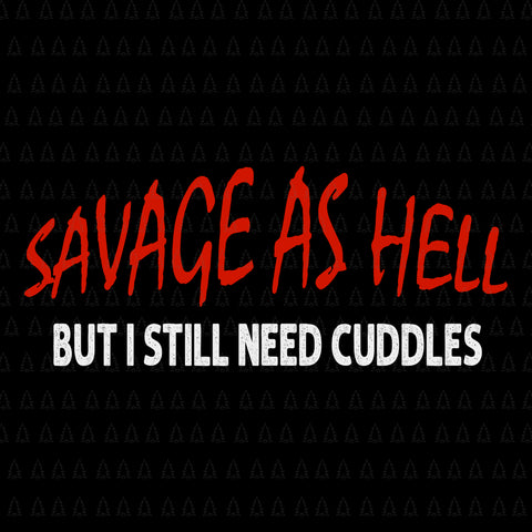 Savage as hell but i still need cuddles svg, savage as hell but i still need cuddles , savage as hell viking but i still need cuddles svg, png, eps, dxf file