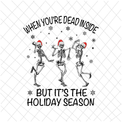 When You're Dead Inside But It's The Holiday Season Svg, Dancing Skeleton Svg, Skeletons Happy Halloween Svg, Skeleton Halloween Svg, Dancing Halloween Svg