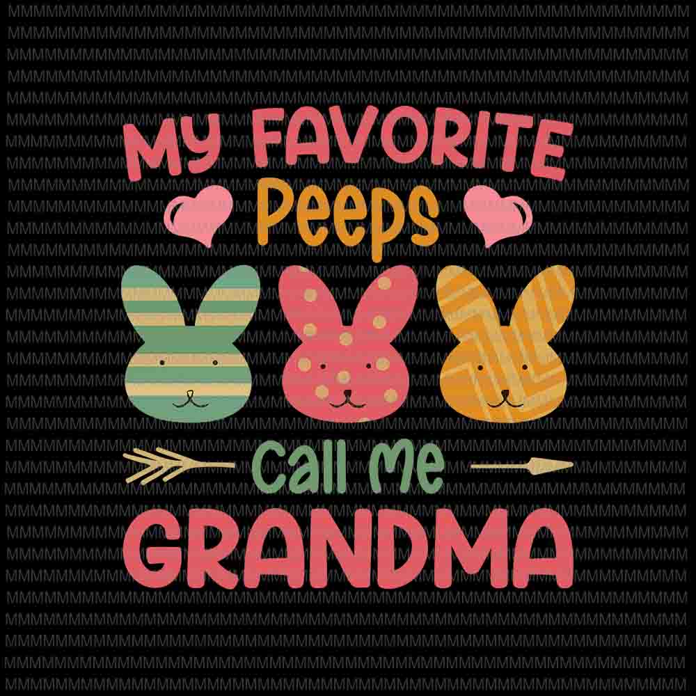 My Favorite Peeps Call Me Grandma Svg