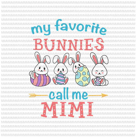 Easter Svg, Easter day svg, My Favorite Bunnies Call Me Mimi Svg, Bunny Peeps Quarantine, Bunny Easter Svg, Mimi Easter quote