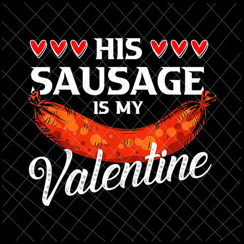 His Sausage Is My Valentines Png, Funny Valentines Png, Sausage Valentines Png