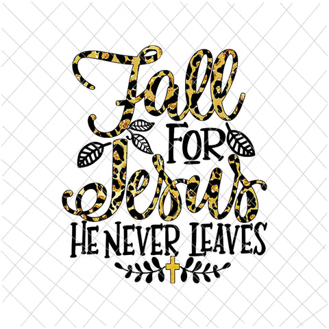 Fall For Jesus He Never Leaves Leopard Partten Png, Jesus Christian Lover Png, Autumn Christian Prayers Png, Fall Jesus Png, Jesus Quote Png