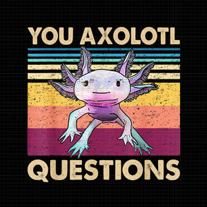 You Axolotl Questions Png, Retro 90s Axolotl Funny You Axolotl Questions
