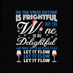 Oh the virus outside is frightful but the wine is so delightful svg, funny wine christmas svg, wine christmas svg, wine quote svg