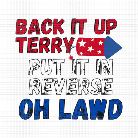 Back It Up Terry Put It In Reverse Oh Lawd, Back It Up Terry svg, Back It Up Terry, Back Up Terry 4th of July, 4th of July vector, 4th of July svg