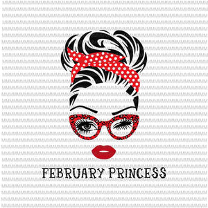 February Princess svg, face eys svg, winked eye svg, Girl February birthday svg, birthday vector, funny quote svg