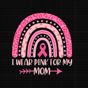 I Wear Pink For My Mom Svg, Breast Cancer Rainbow Leopard Svg, Mom Svg, Breast Cancer Svg, Pink Ribbon Svg, Halloween Svg, Autumn Svg