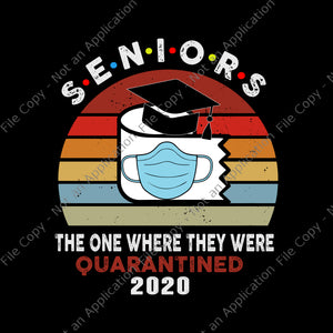 Seniors 2020 the one where they were quarantined svg, seniors 2020 the one where they were quarantined, seniors 2020 svg, senior 2020