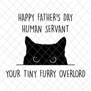 Happy Father's Day, Human Servant, Your Tiny Furry Overlord Svg, Funny Father's Day