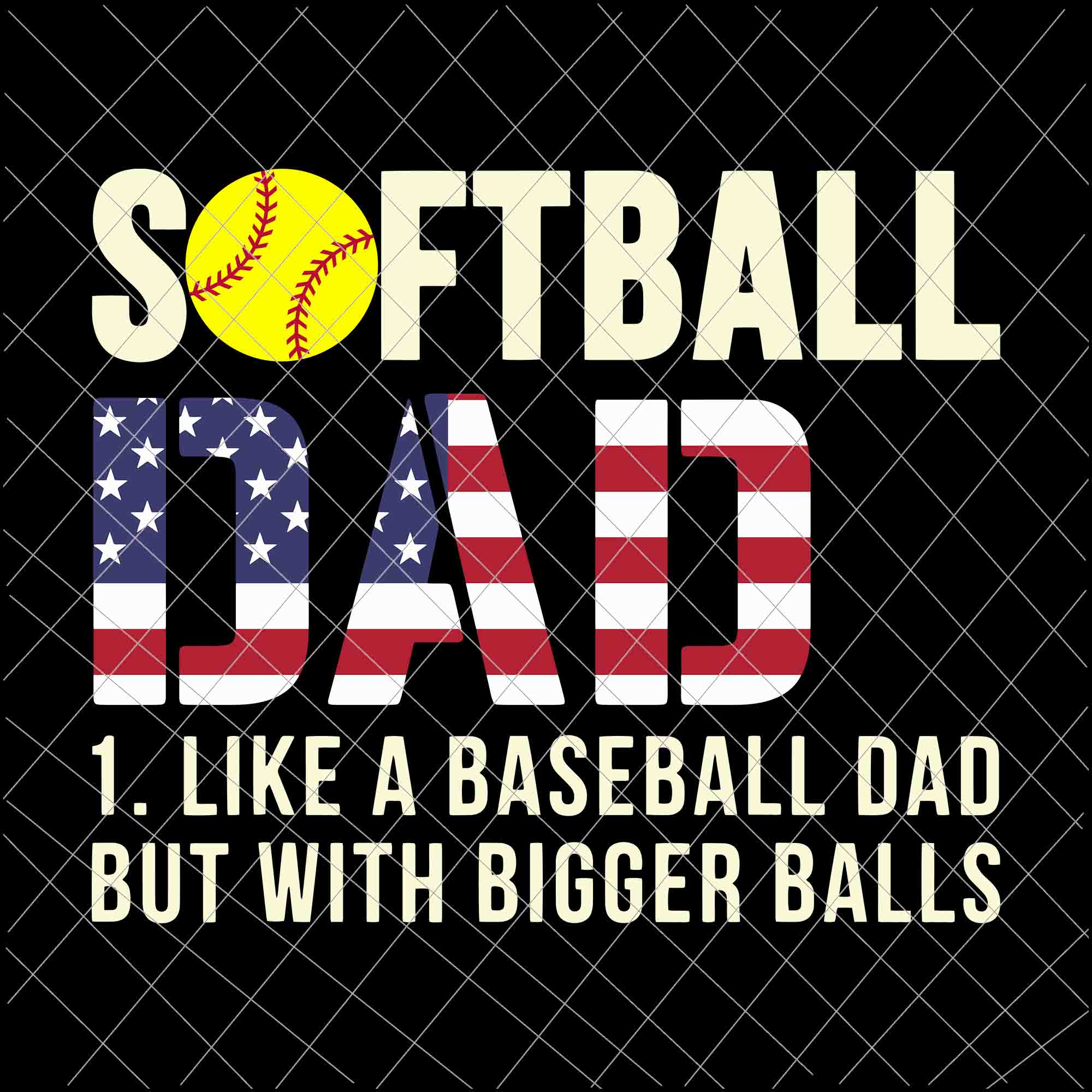 Softball Dad Baseball Bigger Balls USA Flag Svg, Dad Softball Svg, Father's Day Svg