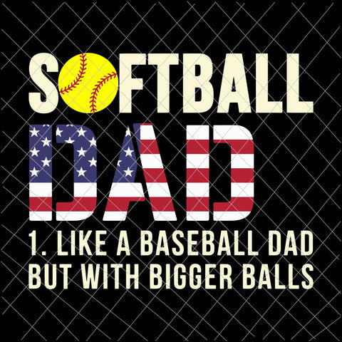 Softball Dad Baseball Bigger Balls USA Flag Svg, Father Softball Svg