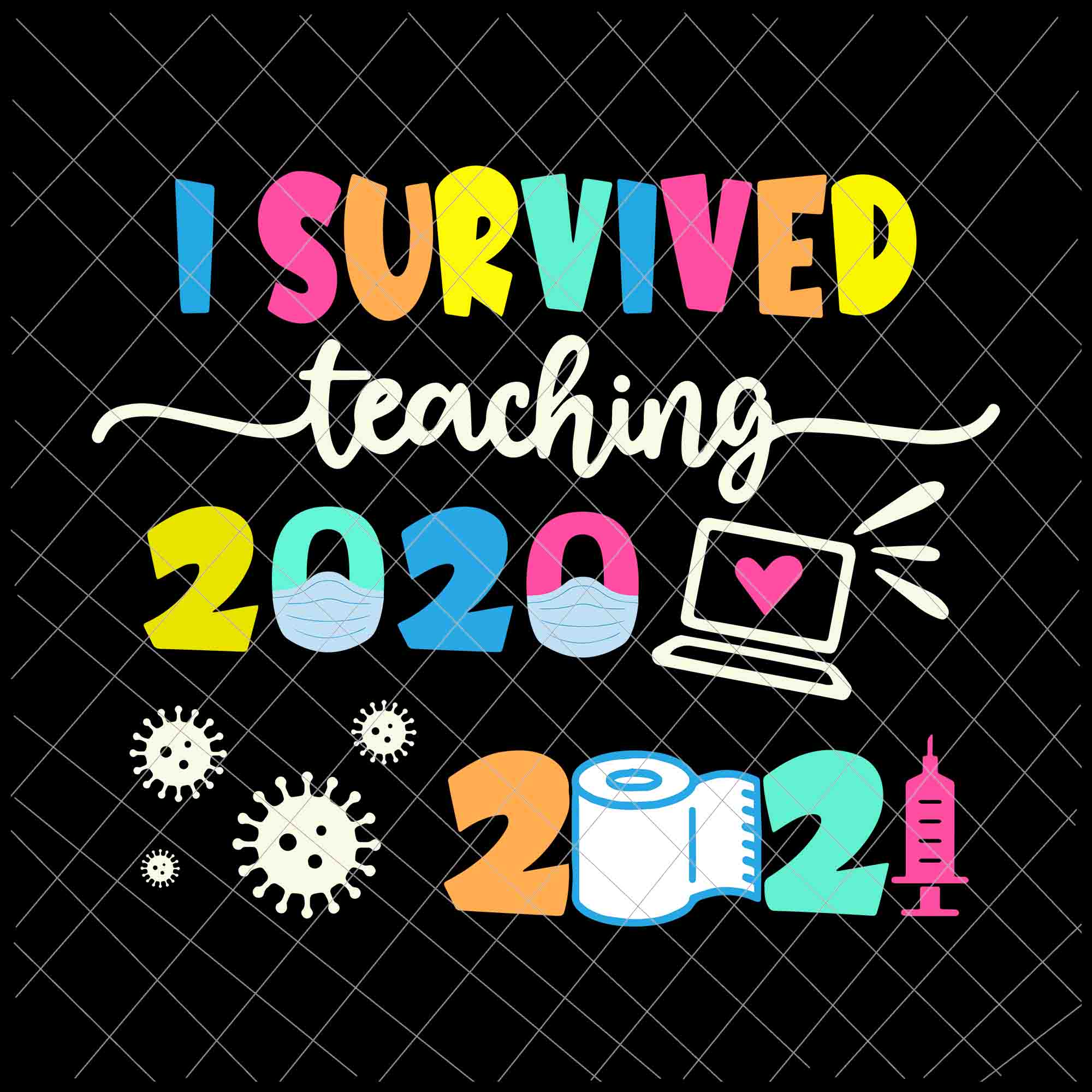I survived teaching 2020-2021 Svg, Last of School Svg, Day Of School Svg, Teacher Life Svg