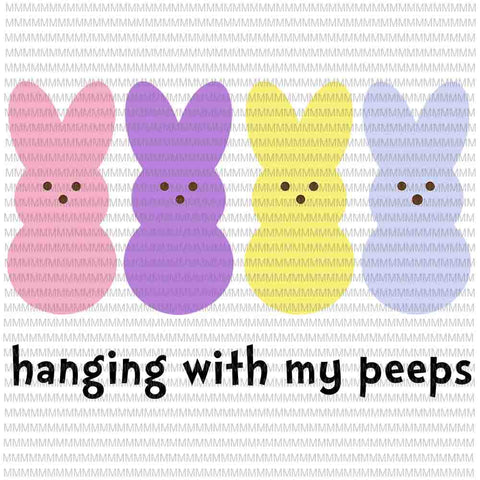 Easter day svg, Hangin With My Peeps Svg,Hanging With My Peeps, Cute Bunny Easter Family Svg, Easter basket Svg, Rabbit Easter day