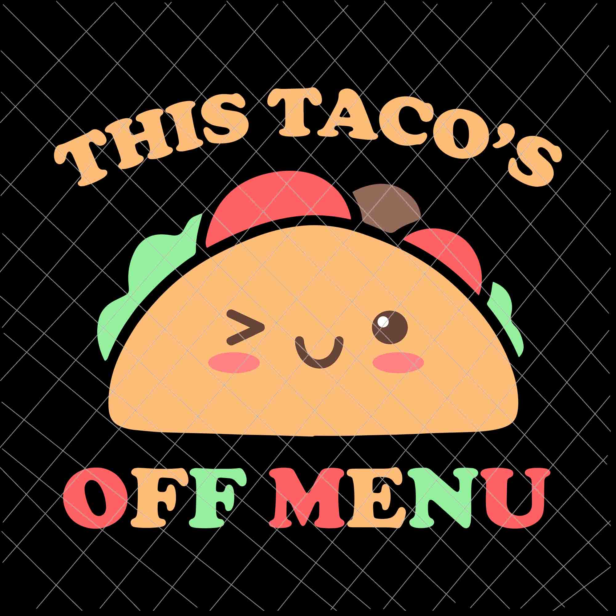 This Taco's Off Menu Svg, Funny Bachelor Bachelorette Kawaii Taco Svg, Taco Day Svg