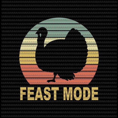 Feast Mode Svg, Funny Thanksgiving Vintage Turkey Trot Retro, Funny Turkey svg, funny thanksgiving, thanksgiving svg, thanksgiving vector
