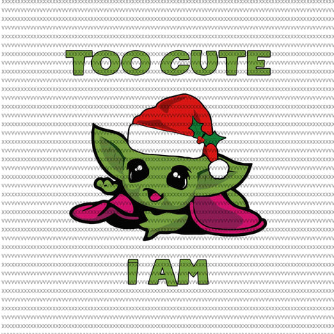 Too cute i am, Baby yoda svg, baby yoda vector, baby yoda digital file, star wars svg, star wars vector, The Mandalorian the child svg