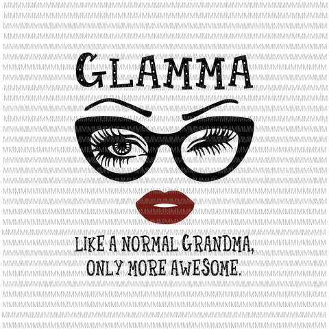 Glamma like a normal grandma, only more awesome svg, glasses face svg, funny quote svg, png, dxf, eps, ai files