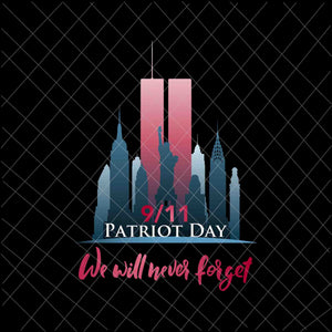 September 11th  Patrioy Day We Will Never Forget Svg, National Day Of Remembrance Patriot Day Svg, Never Forget svg, 9/11 Svg