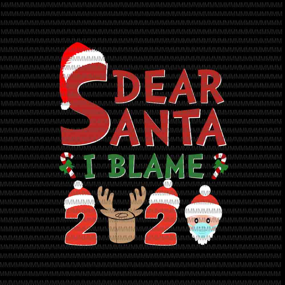 Dear Santa I Blame svg, Kids Adults Santa I Blame 2020 svg, christmas face mask svg, Funny Reindeer Christmas svg, Christmas face mask svg