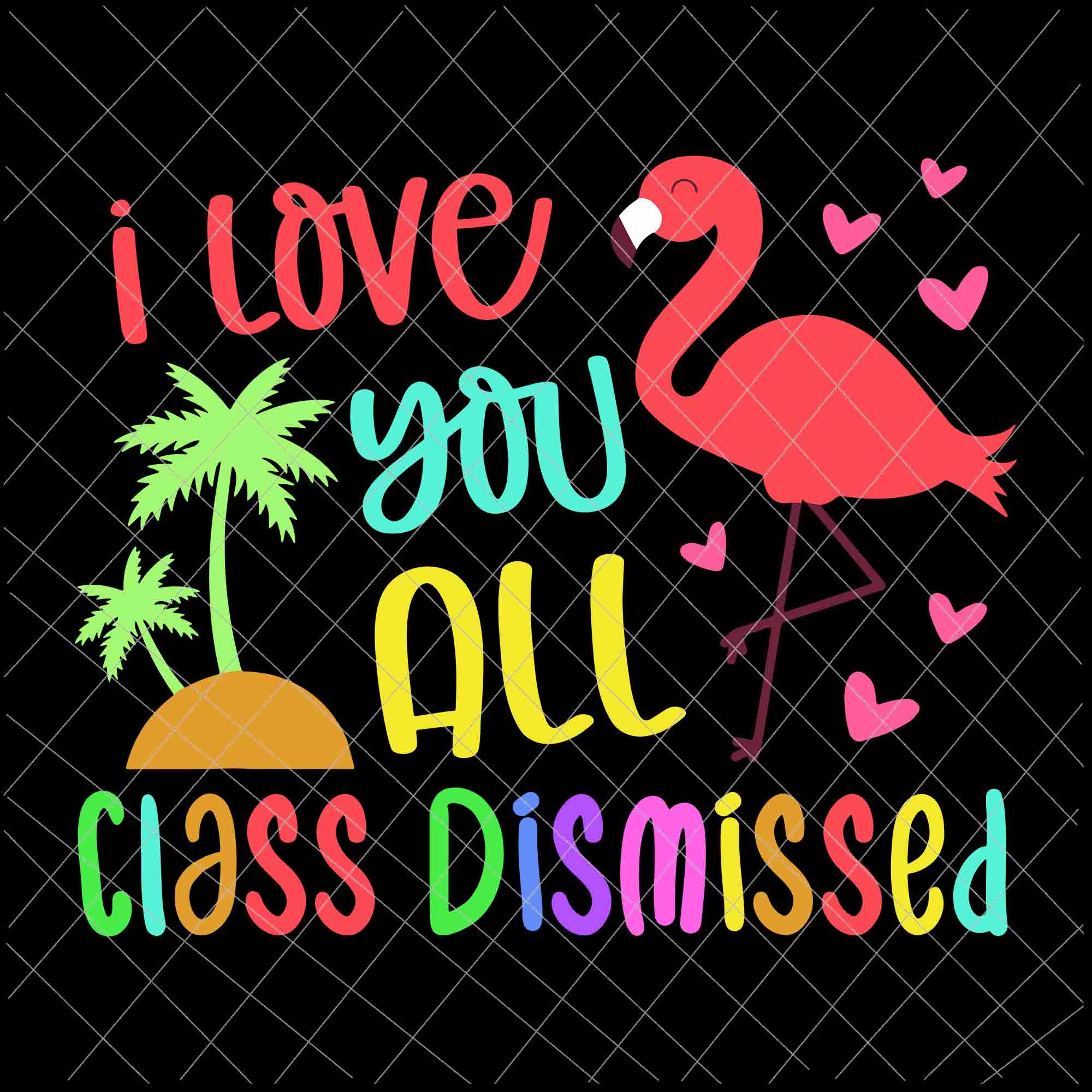 I Love You All Class Dismissed Svg, End Of School Year Teacher Svg, Day Of School Svg