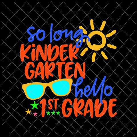 So Long KinderGarten  Hello 1st Grade Svg,  Teacher Student Svg, Hello 1st Grade Svg, Goodbye KinderGarten