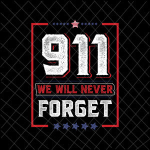 We Will Never Forget Svg, National Day Of Remembrance Patriot Day Svg, September 11th Never Forget svg, 9/11 Svg