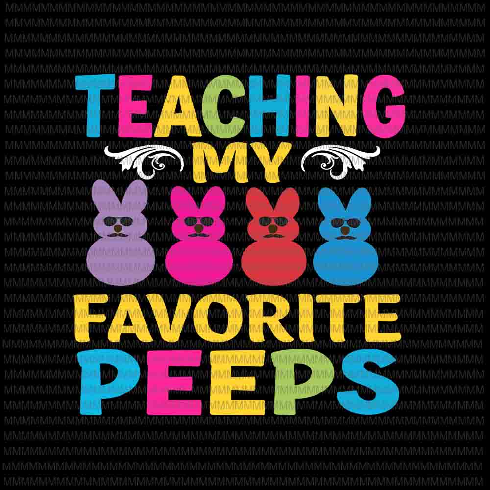 Easter day svg, Teaching My Favorite Peeps Svg, Easter Teacher Classroom Svg, Bunny Peeps Quarantine, Bunny Easter Day Svg Rabbit Easter day