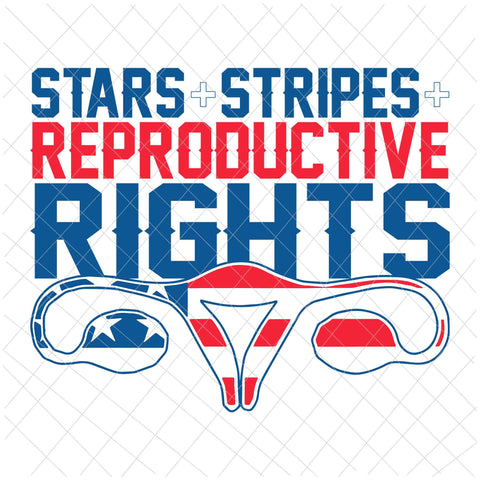 Stars Stripes Reproductive Rights Svg,  4th Of July Svg, Pro Roe 1973 Svg, Prochoice Svg, Women's Rights Feminism Protect Svg