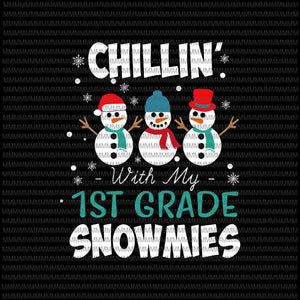 Chillin' with my 1st grade snowmies svg, 1st grade snowmies svg,  1st grade christmas svg, snowman cute svg