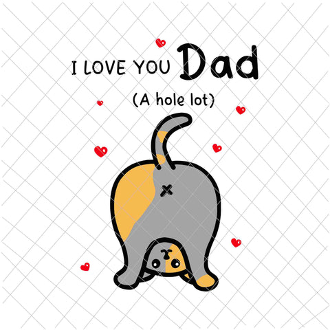 I love you Dad A Hole Lot Svg