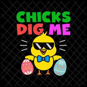 Chicks Dig Me Svg, Kids Easter Chicks Dig Me Boys Svg, Easter Egg Hunt Svg, Easter Day Svg, Chicks Easter Svg