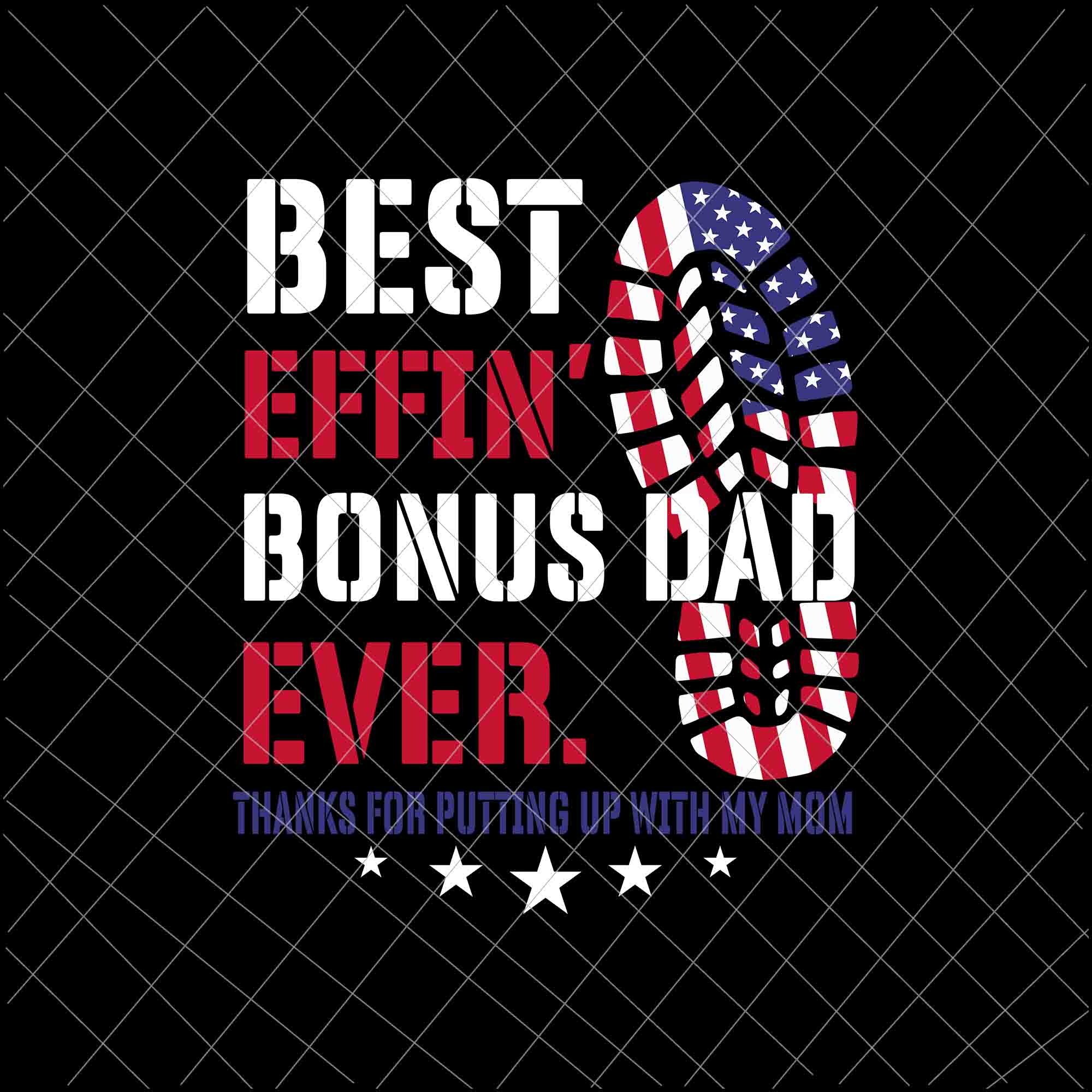Best Effin’ Bonus Dad Ever Svg, Thanks For Putting Up With My Mom Svg, Flag Us Svg, Father's Day Svg