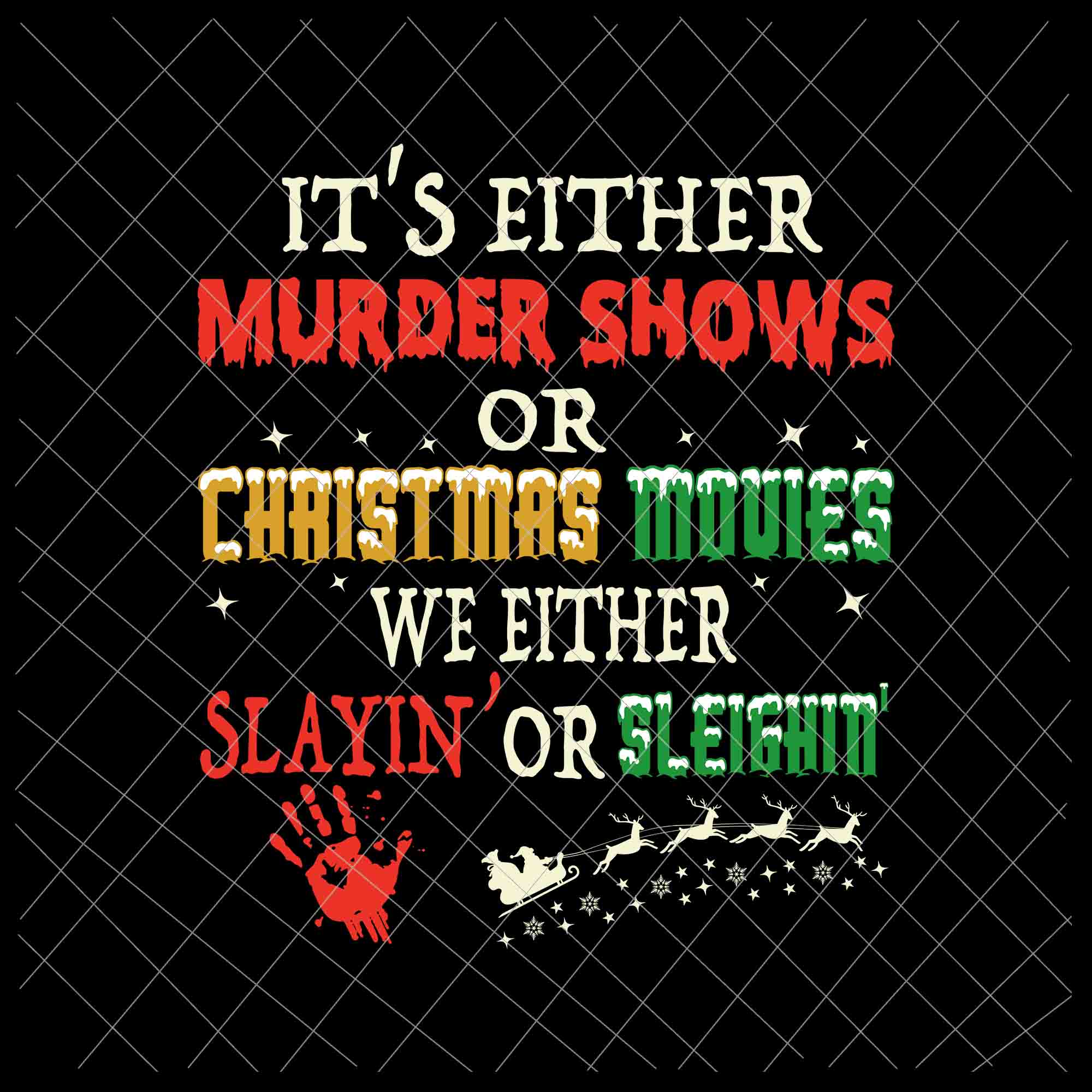 It’s either murder shows or christmas movies svg, we either sleighin' or slayin' svg, christmas movies svg, funny christmas svg