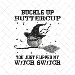 Buckle Up ButterCup You Just Flipped My Witch Switch Png, Baseball Halloween Png, Baseball Witch Png, Baseball Pumpkin Png