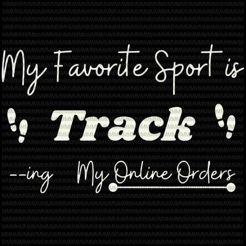 My favorite sport is tracking Svg, My Online Orders Svg, Funny Quote Svg, Cricut Or Silhouette