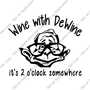 Wine With Dewine it's 2 o' clock somewhere svg, Wine With Dewine png, eps, dxf, file