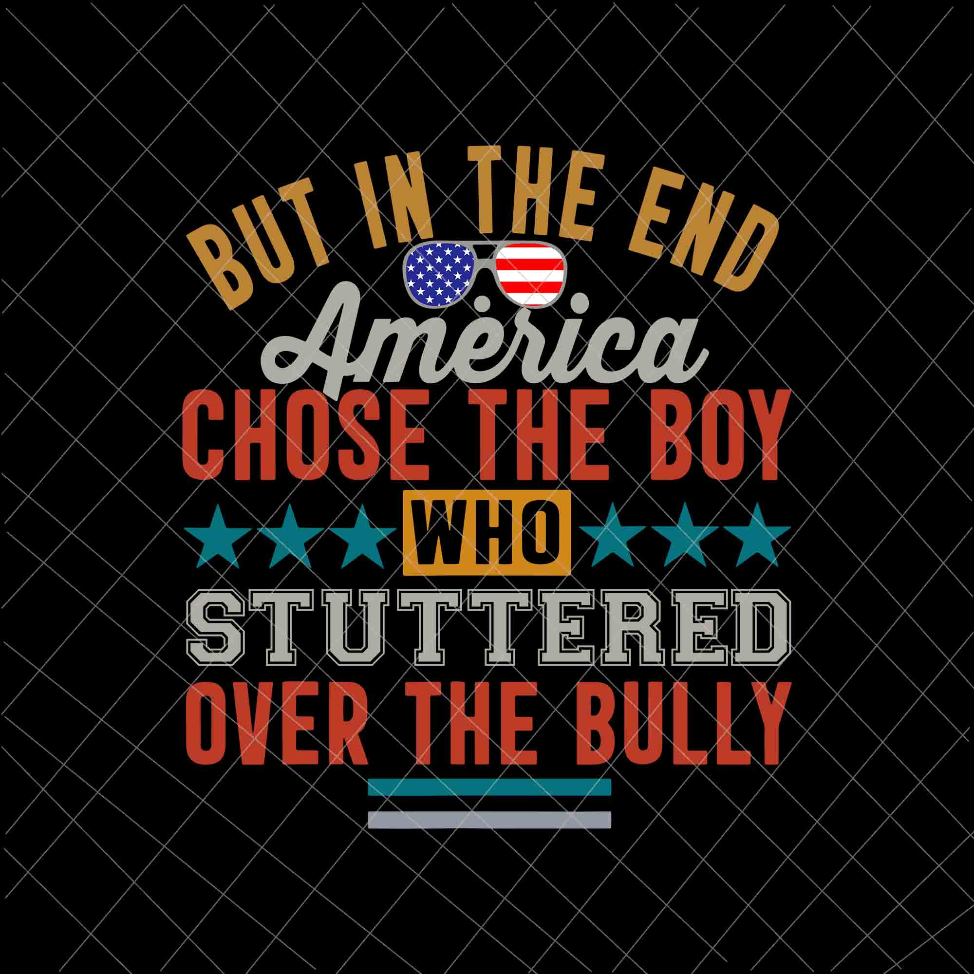 But In The End, America Chose The Boy Who Stuttered Over The Bully Funny Svg, America Quote Svg