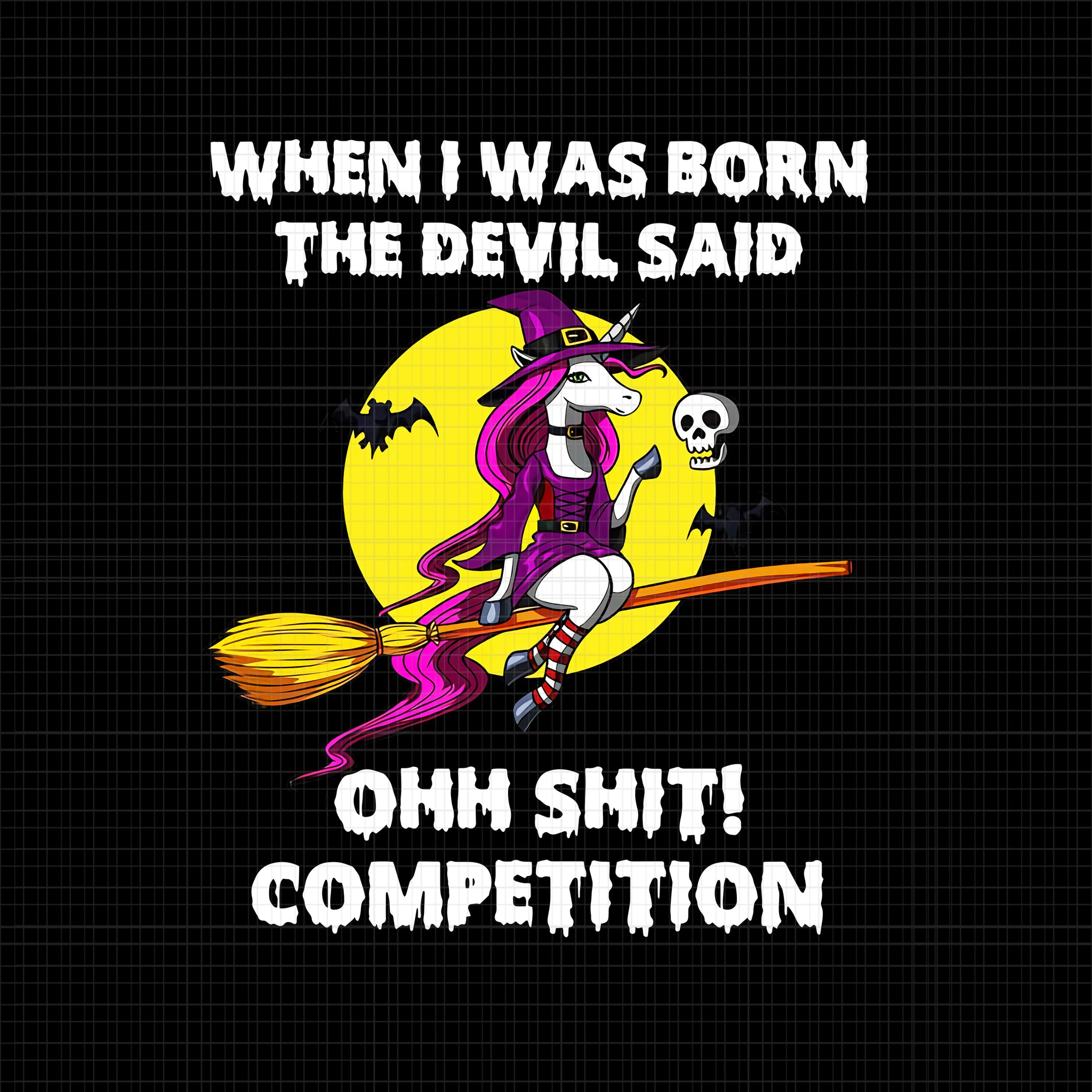 When I Was Born The Devil Said Ohh Shit Competition Png, When I Was Born The Devil Said Unicorn, Unicorn Png, Unicorn Vector, Funny Unicorn