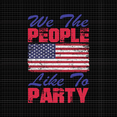 We the people like to party SVG, We the people like to party 4th of July svg, We the people like to party Flag, 4th of July vector