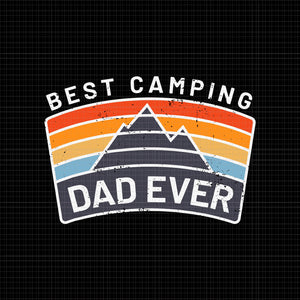 Best Camping Dad Ever SVG, Best Camping Dad Ever, Mens Best Camping Dad Ever Fathers Who Camp, Dad camping svg, Dad svg, png, eps, dxf file