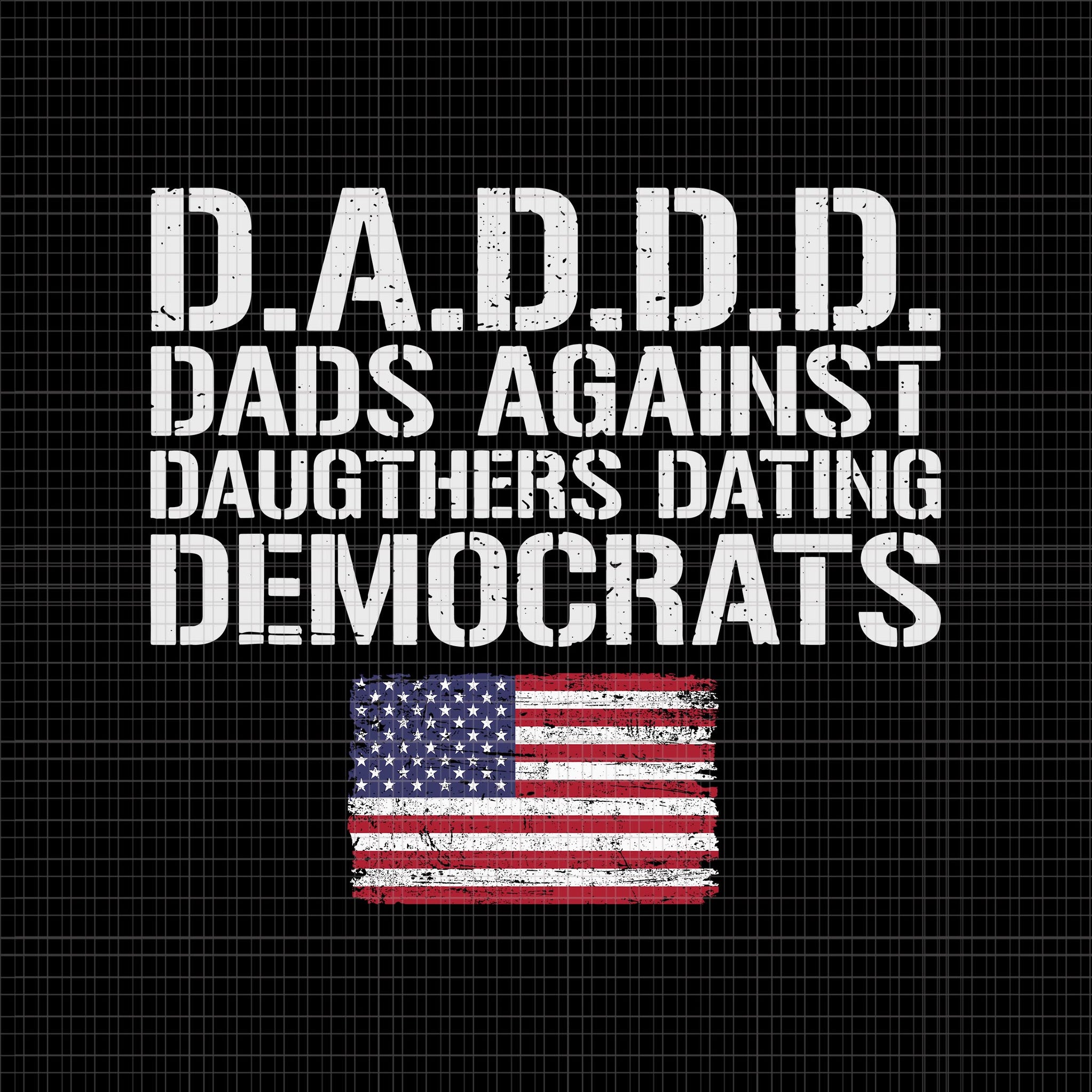 Daddd SVG, Dads Against Daughters Dating Democrats SVG, Dads Against Daughters Dating Democrats 4th Of July, Dads Against Daughters, 4th of July vector, 4th of July svg