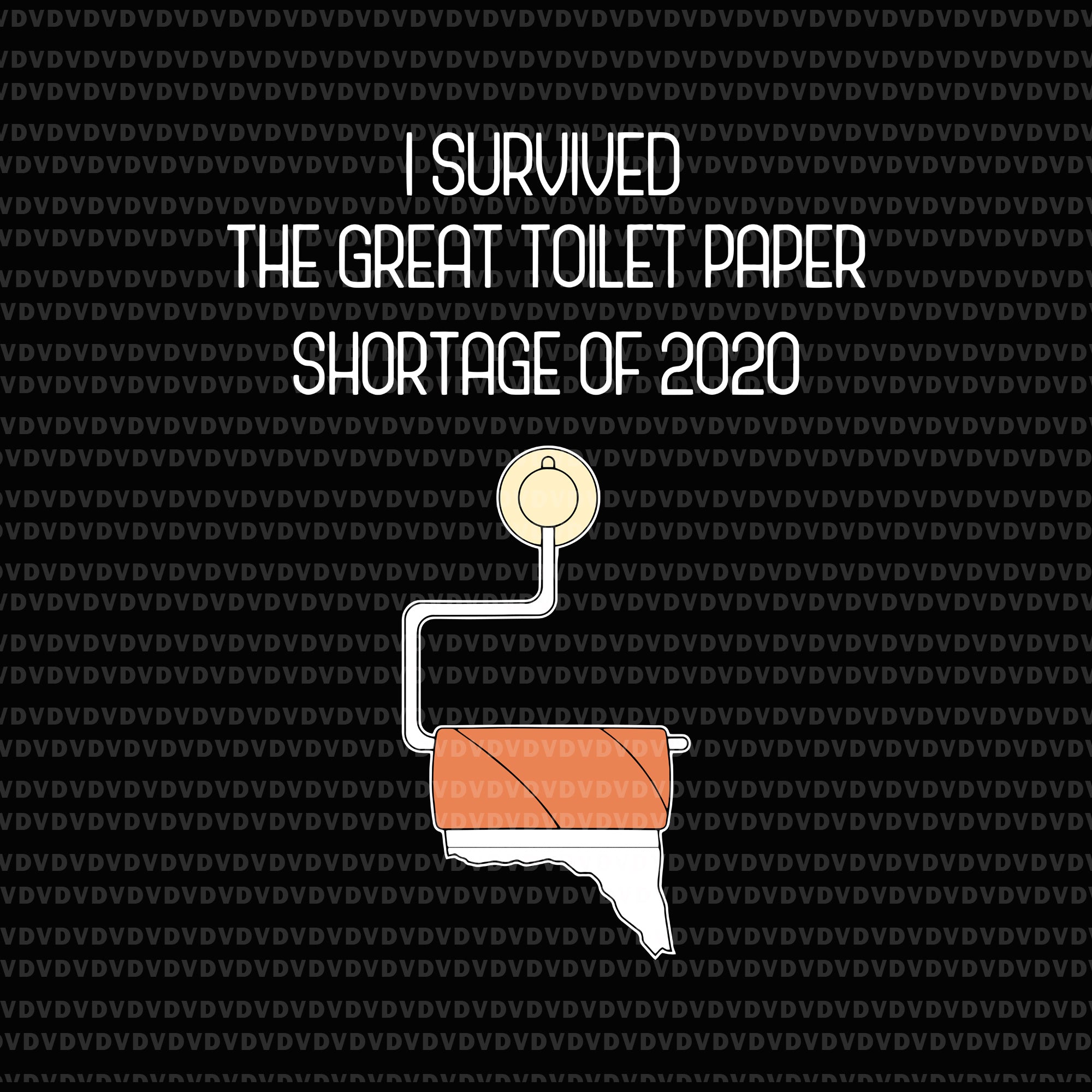 I survived the great toilet paper shortage of 2020 svg, i survived the great toilet paper shortage of 2020 virus flu svg, png, eps, dxf file
