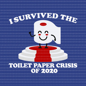 I survived the toilet paper crisis of 2020 svg, i survived the toilet paper crisis of 2020, i survived the toilet paper crisis of 2020 svg, png, eps, dxf file