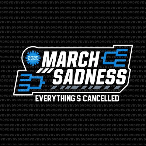 March sadness everything’s cancelled svg, march sadness everything’s cancelled svg, march sadness everythings cancelled parody funny basketball